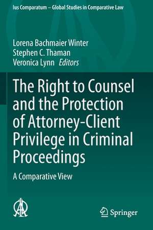 The Right to Counsel and the Protection of Attorney-Client Privilege in Criminal Proceedings: A Comparative View de Lorena Bachmaier Winter