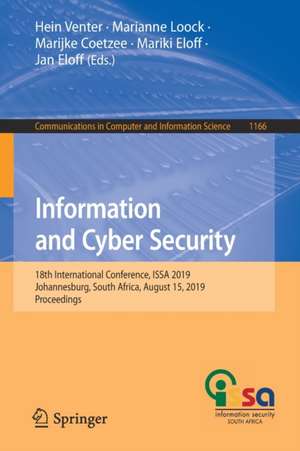 Information and Cyber Security: 18th International Conference, ISSA 2019, Johannesburg, South Africa, August 15, 2019, Proceedings de Hein Venter