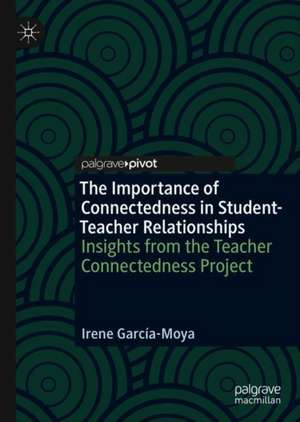 The Importance of Connectedness in Student-Teacher Relationships: Insights from the Teacher Connectedness Project de Irene García-Moya