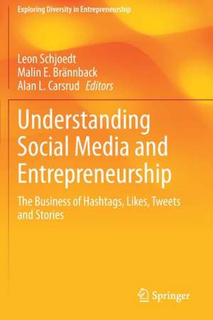 Understanding Social Media and Entrepreneurship: The Business of Hashtags, Likes, Tweets and Stories de Leon Schjoedt