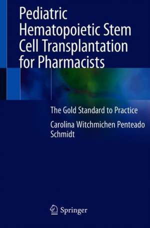 Pediatric Hematopoietic Stem Cell Transplantation for Pharmacists: The Gold Standard to Practice de Carolina Witchmichen Penteado Schmidt