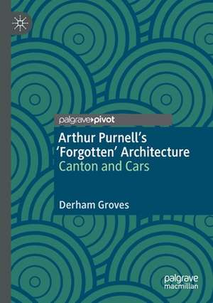 Arthur Purnell’s ‘Forgotten’ Architecture: Canton and Cars de Derham Groves