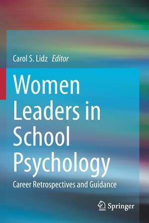 Women Leaders in School Psychology: Career Retrospectives and Guidance de Carol S. Lidz