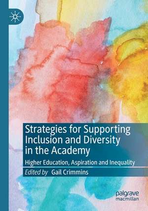 Strategies for Supporting Inclusion and Diversity in the Academy: Higher Education, Aspiration and Inequality de Gail Crimmins