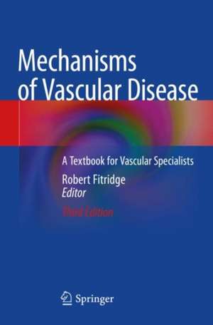 Mechanisms of Vascular Disease: A Textbook for Vascular Specialists de Robert Fitridge