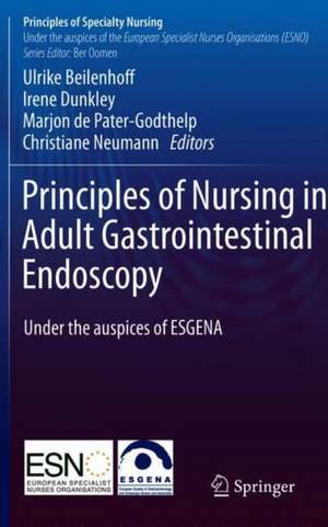 Principles of Nursing in Adult Gastrointestinal Endoscopy: Under the auspices of the European Society of Gastroenterology and Endoscopy Nurses and Associates de Ulrike Beilenhoff