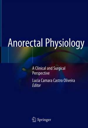 Anorectal Physiology: A Clinical and Surgical Perspective de Lucia Camara Castro Oliveira
