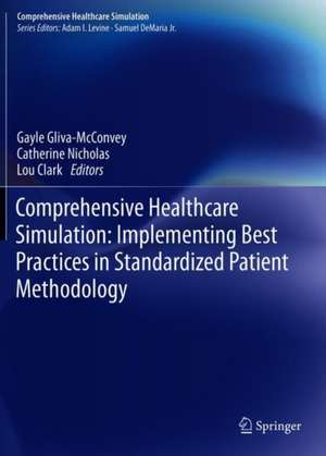 Comprehensive Healthcare Simulation: Implementing Best Practices in Standardized Patient Methodology de Gayle Gliva-McConvey