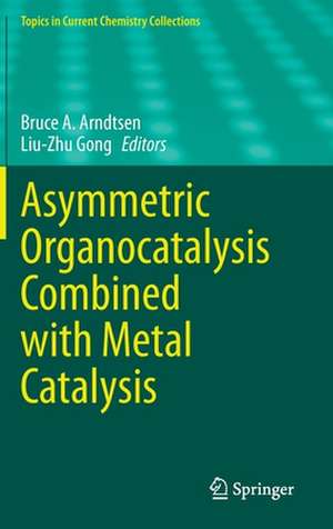 Asymmetric Organocatalysis Combined with Metal Catalysis de Bruce A. Arndtsen