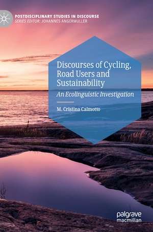 Discourses of Cycling, Road Users and Sustainability: An Ecolinguistic Investigation de M. Cristina Caimotto