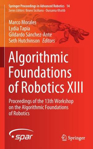 Algorithmic Foundations of Robotics XIII: Proceedings of the 13th Workshop on the Algorithmic Foundations of Robotics de Marco Morales