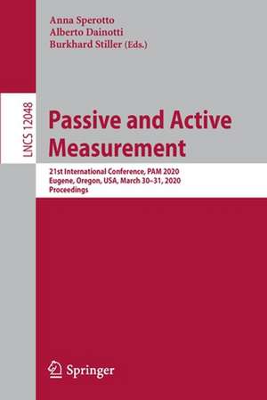 Passive and Active Measurement: 21st International Conference, PAM 2020, Eugene, Oregon, USA, March 30–31, 2020, Proceedings de Anna Sperotto