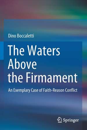 The Waters Above the Firmament: An Exemplary Case of Faith-Reason Conflict de Dino Boccaletti