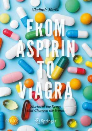 From Aspirin to Viagra: Stories of the Drugs that Changed the World de Vladimir Marko