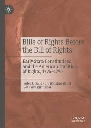 Bills of Rights Before the Bill of Rights: Early State Constitutions and the American Tradition of Rights, 1776-1790 de Peter J. Galie