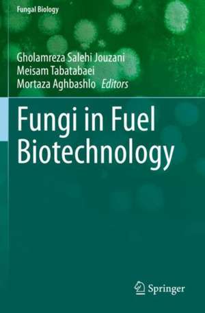 Fungi in Fuel Biotechnology de Gholamreza Salehi Jouzani