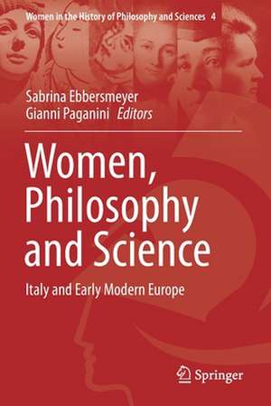 Women, Philosophy and Science: Italy and Early Modern Europe de Sabrina Ebbersmeyer