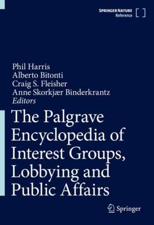 The Palgrave Encyclopedia of Interest Groups, Lobbying and Public Affairs de Phil Harris