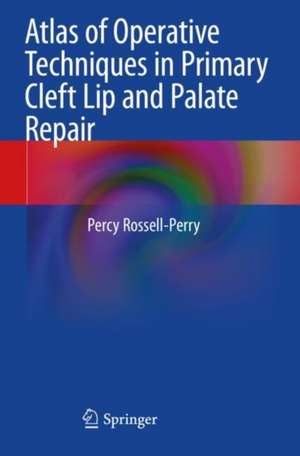 Atlas of Operative Techniques in Primary Cleft Lip and Palate Repair de Percy Rossell-Perry