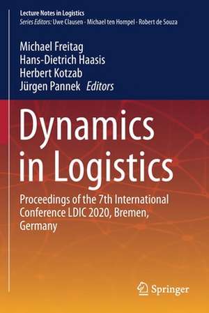 Dynamics in Logistics: Proceedings of the 7th International Conference LDIC 2020, Bremen, Germany de Michael Freitag