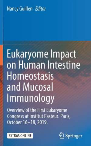 Eukaryome Impact on Human Intestine Homeostasis and Mucosal Immunology: Overview of the First Eukaryome Congress at Institut Pasteur. Paris, October 16–18, 2019. de Nancy Guillen