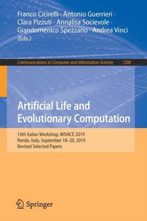 Artificial Life and Evolutionary Computation: 14th Italian Workshop, WIVACE 2019, Rende, Italy, September 18–20, 2019, Revised Selected Papers de Franco Cicirelli