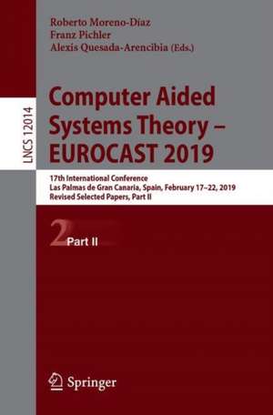 Computer Aided Systems Theory – EUROCAST 2019: 17th International Conference, Las Palmas de Gran Canaria, Spain, February 17–22, 2019, Revised Selected Papers, Part II de Roberto Moreno-Díaz