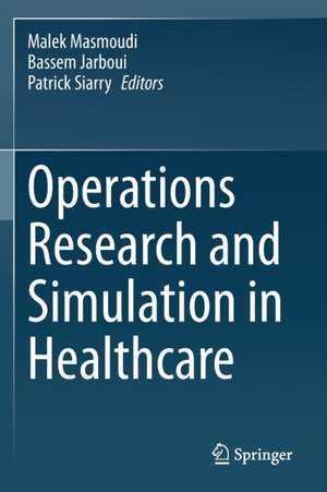 Operations Research and Simulation in Healthcare de Malek Masmoudi