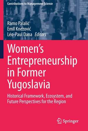 Women's Entrepreneurship in Former Yugoslavia: Historical Framework, Ecosystem, and Future Perspectives for the Region de Ramo Palalić