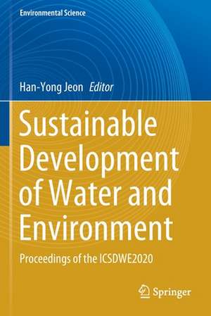 Sustainable Development of Water and Environment: Proceedings of the ICSDWE2020 de Han-Yong Jeon