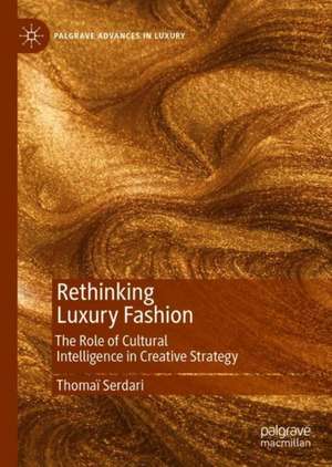 Rethinking Luxury Fashion: The Role of Cultural Intelligence in Creative Strategy de Thomaï Serdari