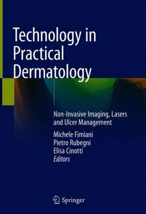 Technology in Practical Dermatology: Non-Invasive Imaging, Lasers and Ulcer Management de Michele Fimiani