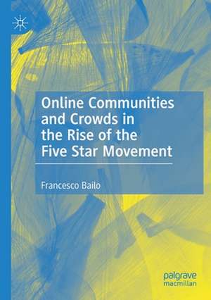 Online Communities and Crowds in the Rise of the Five Star Movement de Francesco Bailo