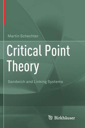 Critical Point Theory: Sandwich and Linking Systems de Martin Schechter