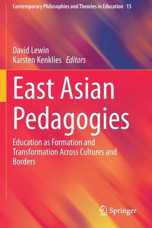 East Asian Pedagogies: Education as Formation and Transformation Across Cultures and Borders de David Lewin