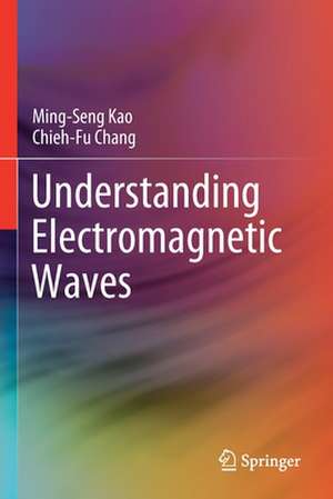 Understanding Electromagnetic Waves de Ming-Seng Kao