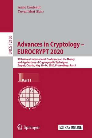 Advances in Cryptology – EUROCRYPT 2020: 39th Annual International Conference on the Theory and Applications of Cryptographic Techniques, Zagreb, Croatia, May 10–14, 2020, Proceedings, Part I de Anne Canteaut