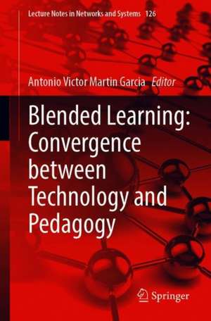 Blended Learning: Convergence between Technology and Pedagogy de Antonio Víctor Martín-García