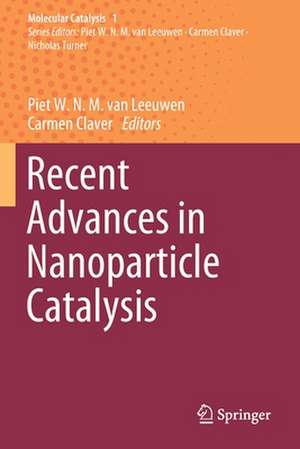 Recent Advances in Nanoparticle Catalysis de Piet W.N.M. van Leeuwen