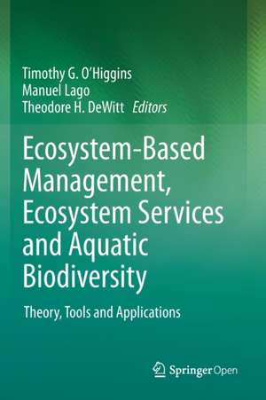 Ecosystem-Based Management, Ecosystem Services and Aquatic Biodiversity : Theory, Tools and Applications de Timothy G. O’Higgins