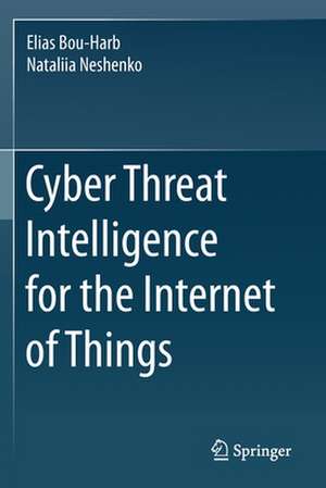 Cyber Threat Intelligence for the Internet of Things de Elias Bou-Harb