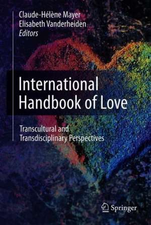 International Handbook of Love: Transcultural and Transdisciplinary Perspectives de Claude-Hélène Mayer