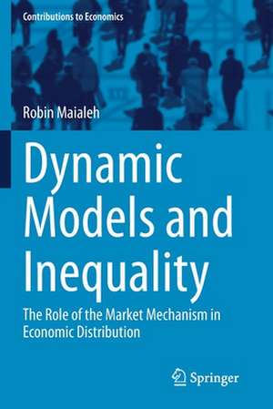 Dynamic Models and Inequality: The Role of the Market Mechanism in Economic Distribution de Robin Maialeh