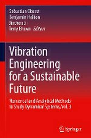 Vibration Engineering for a Sustainable Future: Numerical and Analytical Methods to Study Dynamical Systems, Vol. 3 de Sebastian Oberst