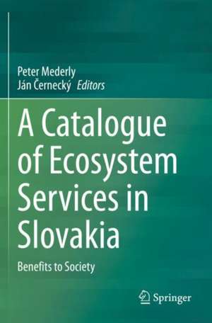 A Catalogue of Ecosystem Services in Slovakia: Benefits to Society de Peter Mederly