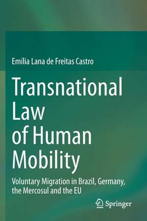 Transnational Law of Human Mobility: Voluntary Migration in Brazil, Germany, the Mercosul and the EU de Emília Lana de Freitas Castro