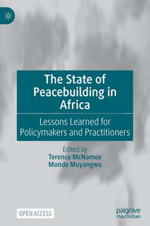 The State of Peacebuilding in Africa: Lessons Learned for Policymakers and Practitioners de Terence McNamee