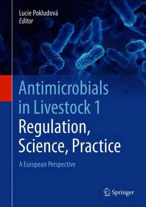 Antimicrobials in Livestock 1: Regulation, Science, Practice: A European Perspective de Lucie Pokludová