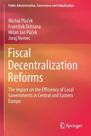 Fiscal Decentralization Reforms: The Impact on the Efficiency of Local Governments in Central and Eastern Europe de Michal Plaček