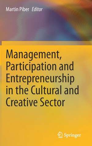 Management, Participation and Entrepreneurship in the Cultural and Creative Sector de Martin Piber